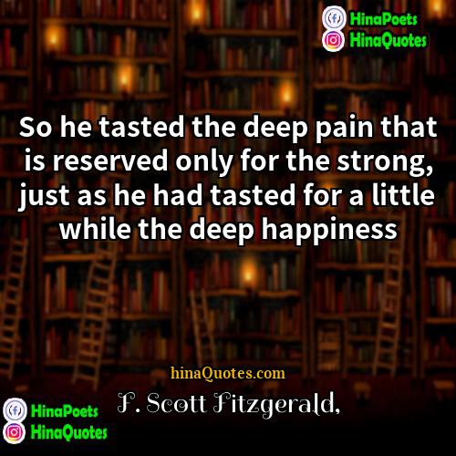 F Scott Fitzgerald Quotes | So he tasted the deep pain that